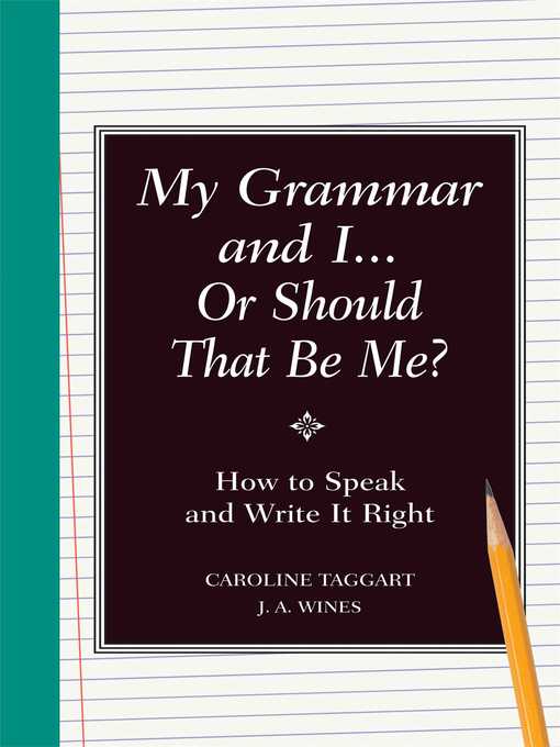 Title details for My Grammar and I, or Should That Be Me? by J.A. Wines - Available
